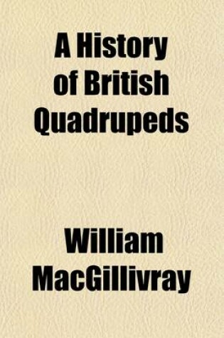 Cover of A History of British Quadrupeds; Illustrated by Thirty-Four Plates, with Memoir and Portrait of Ulysses Aldrovandi