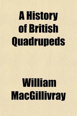 Book cover for A History of British Quadrupeds; Illustrated by Thirty-Four Plates, with Memoir and Portrait of Ulysses Aldrovandi