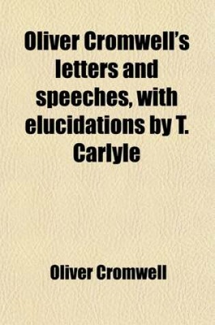 Cover of Oliver Cromwell's Letters and Speeches, with Elucidations by T. Carlyle