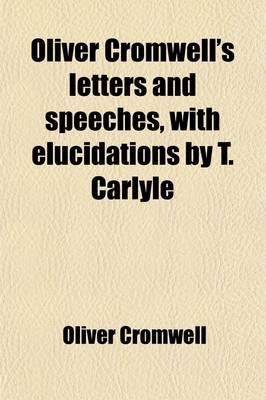 Book cover for Oliver Cromwell's Letters and Speeches, with Elucidations by T. Carlyle