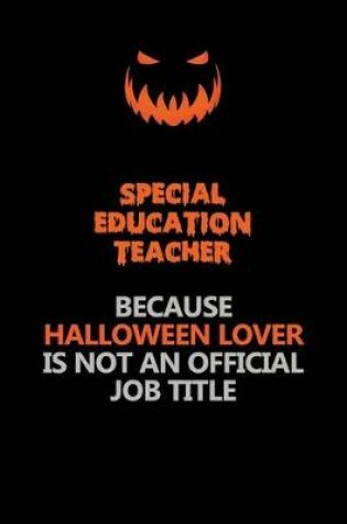 Cover of Special Education Teacher Because Halloween Lover Is Not An Official Job Title