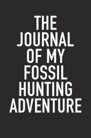 Cover of The Journal of My Fossil Hunting Adventure