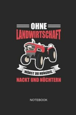 Cover of Ohne Landwirtschaft Warst Du Hungrig Nackt Und Nuchtern Notebook