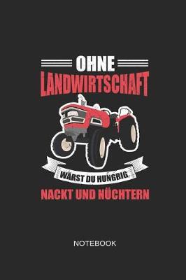 Book cover for Ohne Landwirtschaft Warst Du Hungrig Nackt Und Nuchtern Notebook