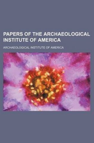 Cover of Papers of the Archaeological Institute of America (Volume 1)