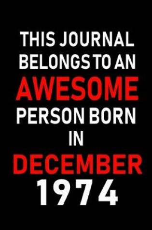 Cover of This Journal belongs to an Awesome Person Born in December 1974