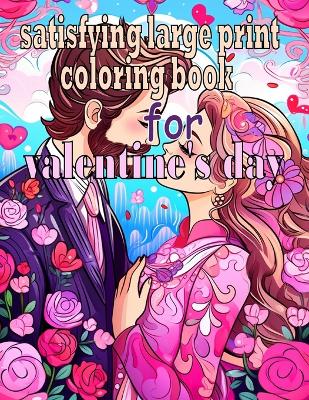 Book cover for satisfying large print coloring book for valentine's day