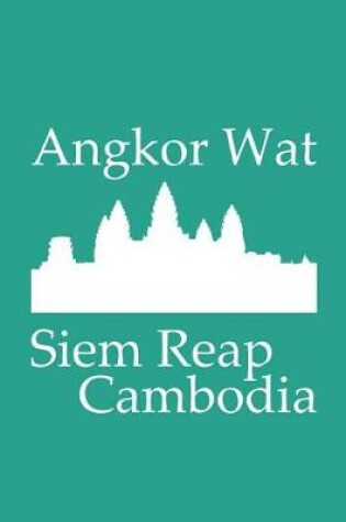 Cover of Angkor Wat in Siem Reap Cambodia in Persian Green - Lined Notebook - 6x9