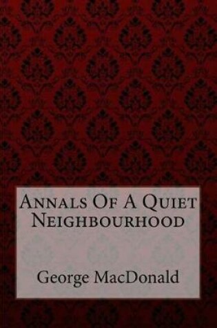 Cover of Annals Of A Quiet Neighbourhood George MacDonald