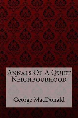 Book cover for Annals Of A Quiet Neighbourhood George MacDonald