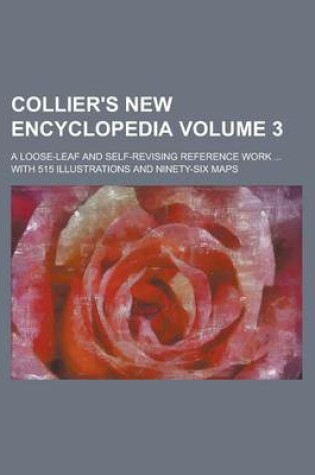 Cover of Collier's New Encyclopedia; A Loose-Leaf and Self-Revising Reference Work ... with 515 Illustrations and Ninety-Six Maps Volume 3