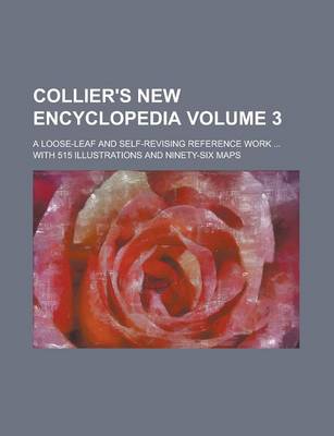 Book cover for Collier's New Encyclopedia; A Loose-Leaf and Self-Revising Reference Work ... with 515 Illustrations and Ninety-Six Maps Volume 3