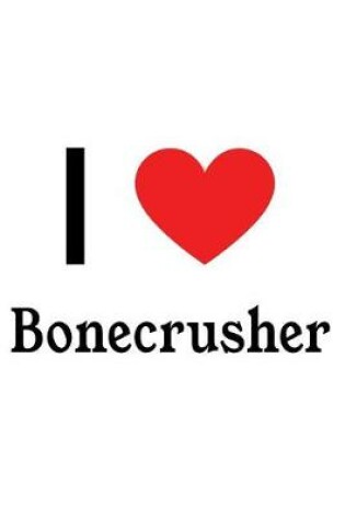 Cover of I Love Bonecrusher