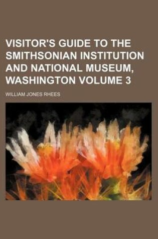 Cover of Visitor's Guide to the Smithsonian Institution and National Museum, Washington Volume 3