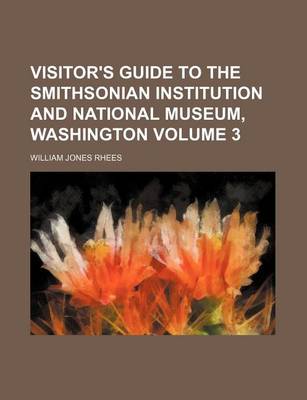 Book cover for Visitor's Guide to the Smithsonian Institution and National Museum, Washington Volume 3