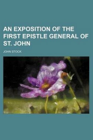 Cover of An Exposition of the First Epistle General of St. John