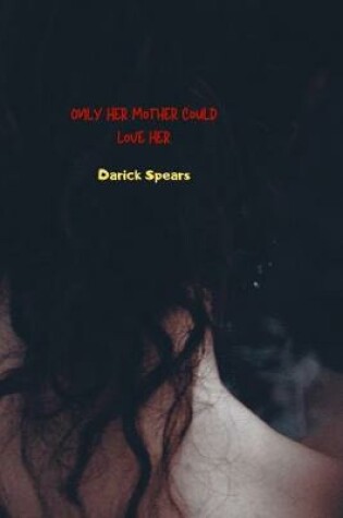 Cover of Only Her Mother Could Love Her