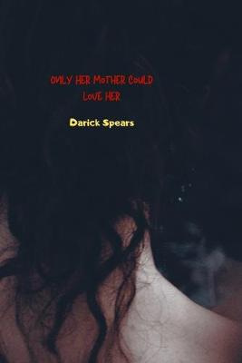 Book cover for Only Her Mother Could Love Her