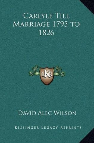 Cover of Carlyle Till Marriage 1795 to 1826
