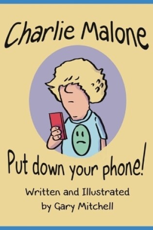 Cover of Charlie Malone Put Down Your Phone!