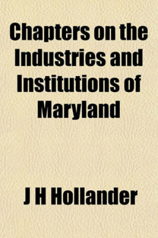 Cover of Chapters on the Industries and Institutions of Maryland