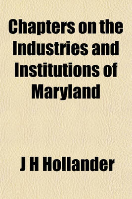 Book cover for Chapters on the Industries and Institutions of Maryland