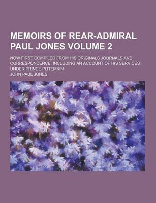 Book cover for Memoirs of Rear-Admiral Paul Jones; Now First Compiled from His Originals Journals and Correspondence; Including an Account of His Services Under Prin