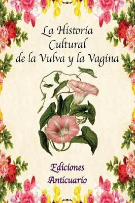 Book cover for La Historia Cultural de la Vulva y la Vagina