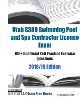 Book cover for Utah S380 Swimming Pool and Spa Contractor License Exam 100+ Unofficial Self Practice Exercise Questions 2018/19 Edition