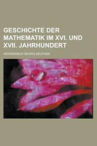 Cover of Geschichte Der Mathematik Im XVI. Und XVII. Jahrhundert