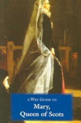 Cover of A Wee Guide to Mary, Queen of Scots