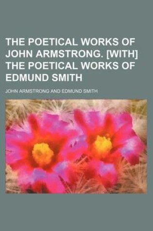 Cover of The Poetical Works of John Armstrong. [With] the Poetical Works of Edmund Smith