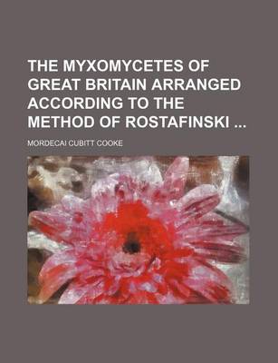 Book cover for The Myxomycetes of Great Britain Arranged According to the Method of Rostafinski