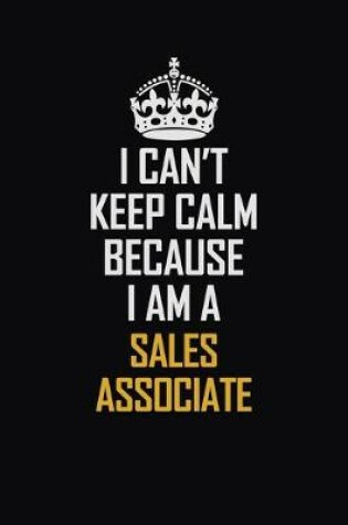 Cover of I Can't Keep Calm Because I Am A Sales Associate