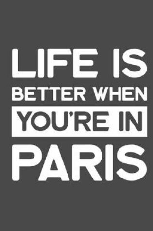 Cover of Life Is Better When You're In Paris