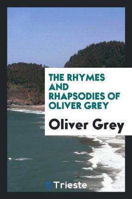 Book cover for The Rhymes and Rhapsodies of Oliver Grey