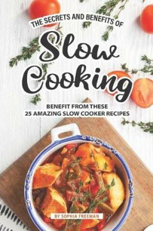 Cover of The Secrets and Benefits of Slow Cooking