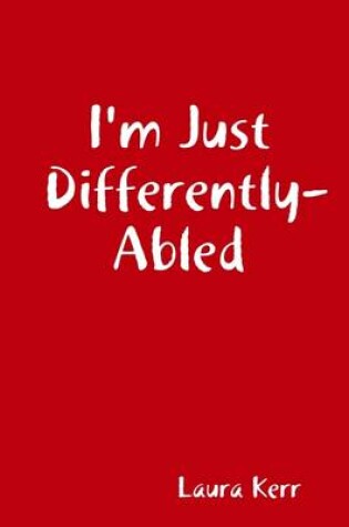 Cover of I'm Just Differently: Abled