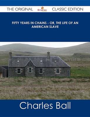 Book cover for Fifty Years in Chains - Or, the Life of an American Slave - The Original Classic Edition