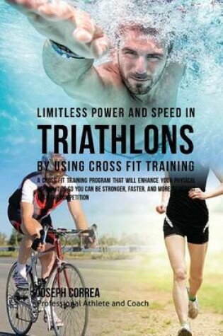 Cover of Limitless Power and Speed in Triathlon by Using Cross Fit Training