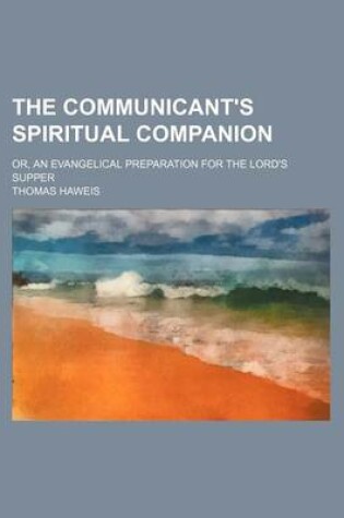 Cover of The Communicant's Spiritual Companion; Or, an Evangelical Preparation for the Lord's Supper