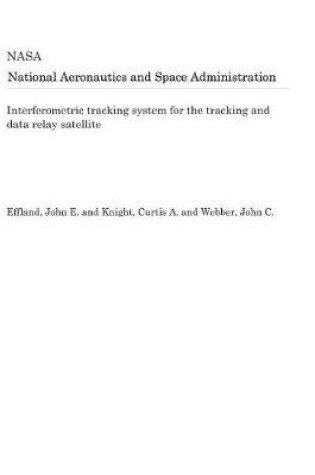 Cover of Interferometric Tracking System for the Tracking and Data Relay Satellite