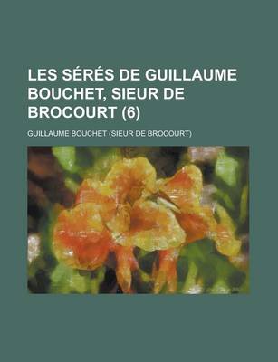 Book cover for Les Seres de Guillaume Bouchet, Sieur de Brocourt (6)