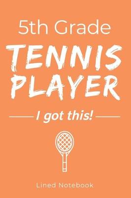 Book cover for 5th Grade Tennis Player I Got This