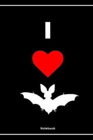 Cover of I Love Bats Notebook