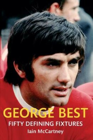 Cover of George Best Fifty Defining Fixtures