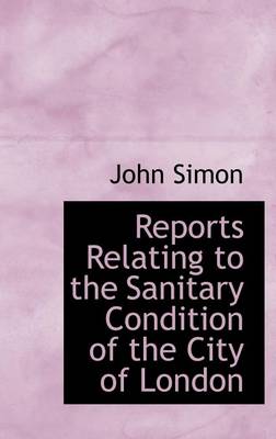 Book cover for Reports Relating to the Sanitary Condition of the City of London