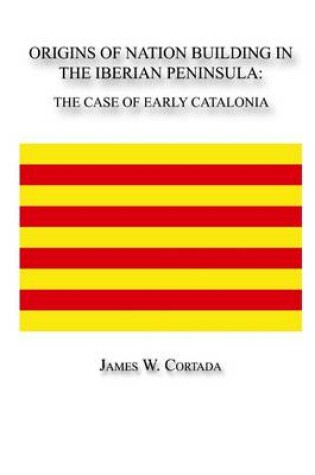 Cover of Origins of Nation Building In the Iberian Peninsula: The Case Of Early Catalonia