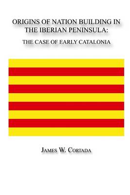 Book cover for Origins of Nation Building In the Iberian Peninsula: The Case Of Early Catalonia