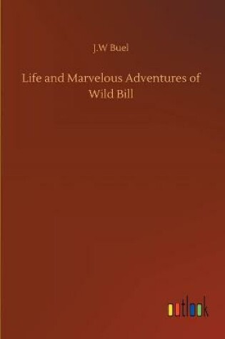 Cover of Life and Marvelous Adventures of Wild Bill